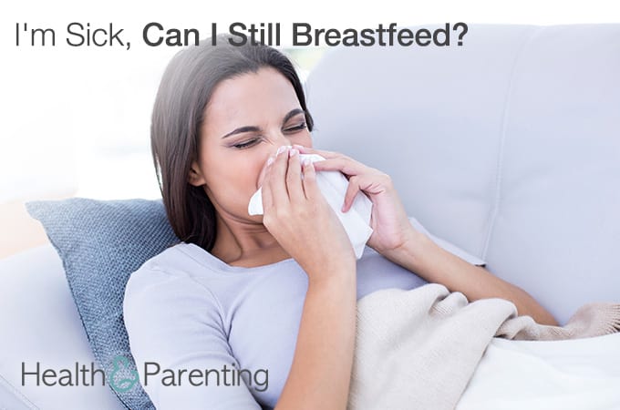 I’m Sick, Can I Still Breastfeed?