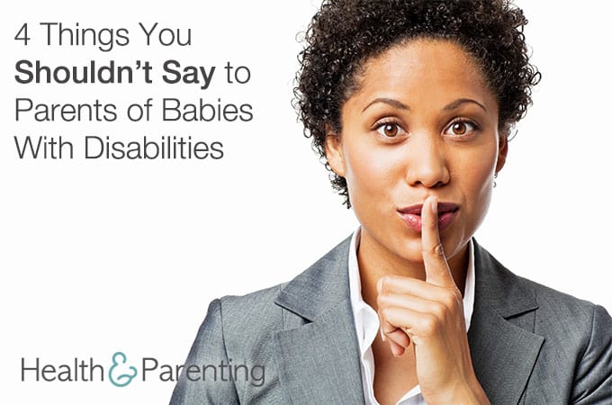4 Things You Shouldn’t Say to Parents of Babies With Disabilities