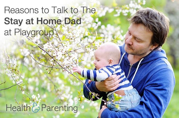 5 Reasons Why You Should Talk to The Stay at Home Dad at Playgroup