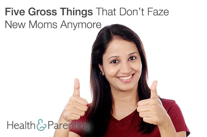Five Gross Things That Don’t Faze New Moms Anymore